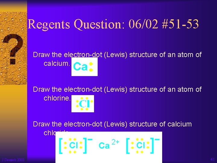 Regents Question: 06/02 #51 -53 Draw the electron-dot (Lewis) structure of an atom of