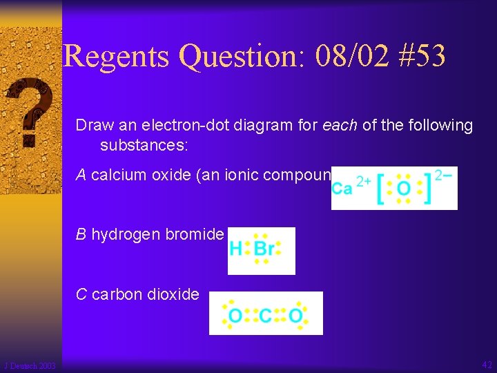 Regents Question: 08/02 #53 Draw an electron-dot diagram for each of the following substances: