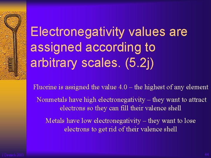 Electronegativity values are assigned according to arbitrary scales. (5. 2 j) Fluorine is assigned