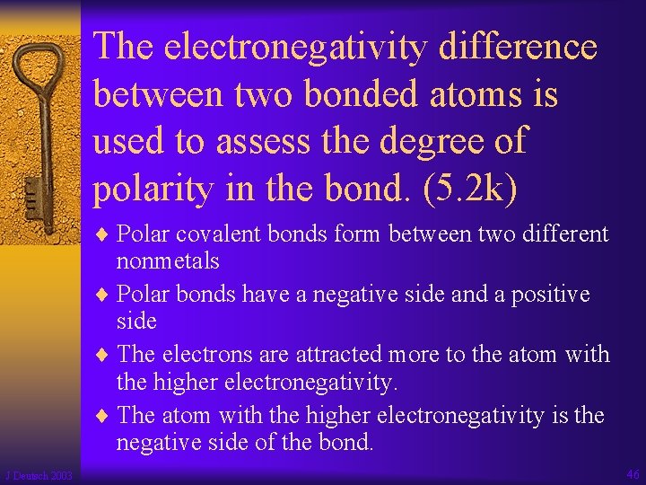 The electronegativity difference between two bonded atoms is used to assess the degree of