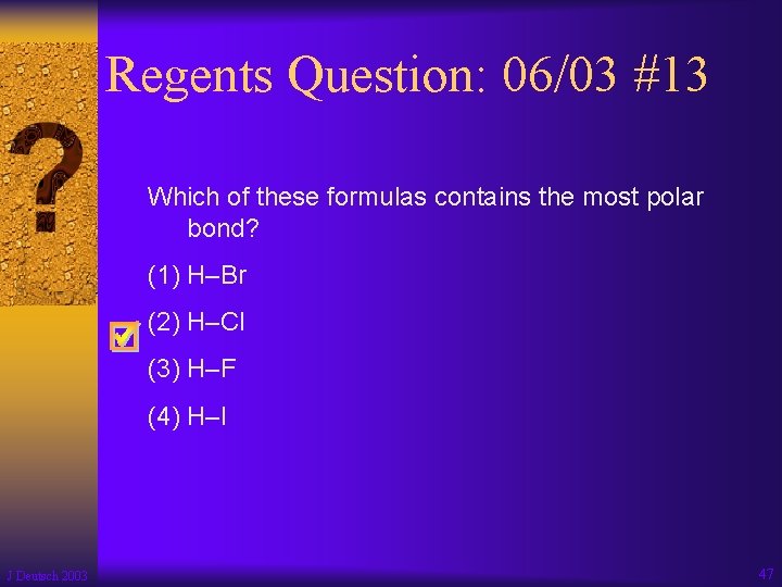 Regents Question: 06/03 #13 Which of these formulas contains the most polar bond? (1)