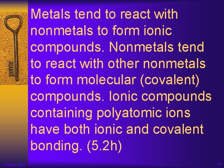 Metals tend to react with nonmetals to form ionic compounds. Nonmetals tend to react