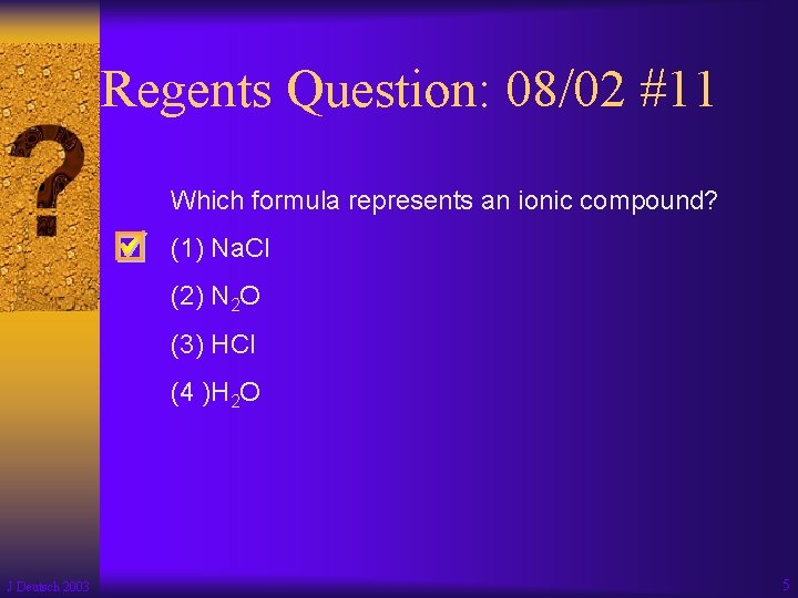 Regents Question: 08/02 #11 Which formula represents an ionic compound? (1) Na. Cl (2)