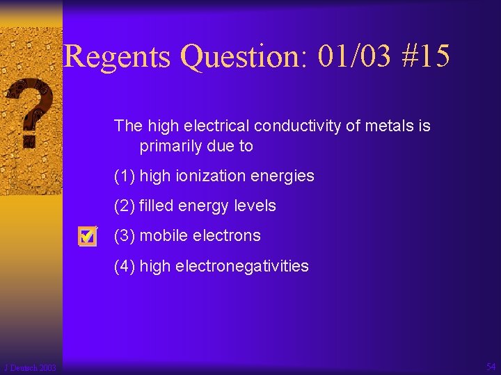 Regents Question: 01/03 #15 The high electrical conductivity of metals is primarily due to