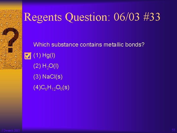 Regents Question: 06/03 #33 Which substance contains metallic bonds? (1) Hg(l) (2) H 2