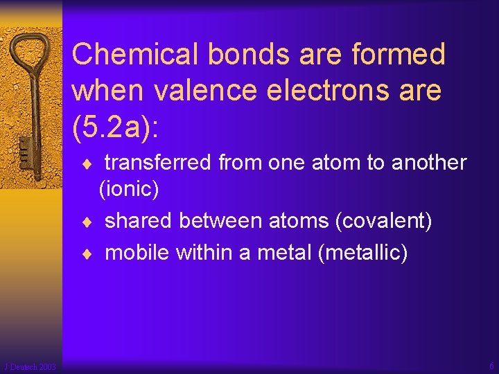 Chemical bonds are formed when valence electrons are (5. 2 a): ¨ transferred from