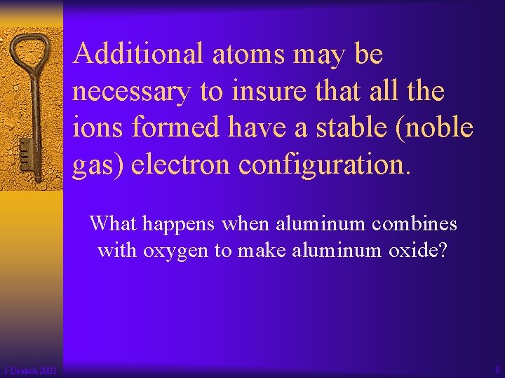 Additional atoms may be necessary to insure that all the ions formed have a