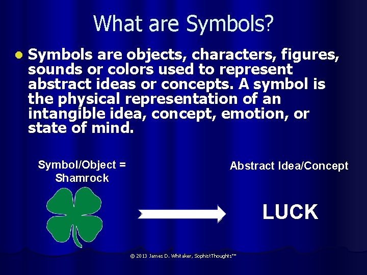 What are Symbols? l Symbols are objects, characters, figures, sounds or colors used to