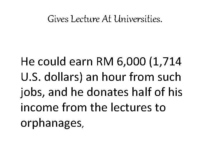 Gives Lecture At Universities. He could earn RM 6, 000 (1, 714 U. S.