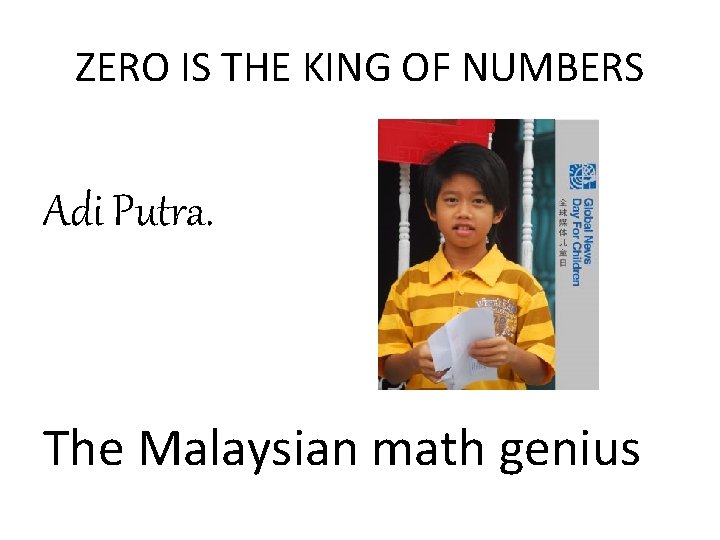 ZERO IS THE KING OF NUMBERS Adi Putra. The Malaysian math genius 