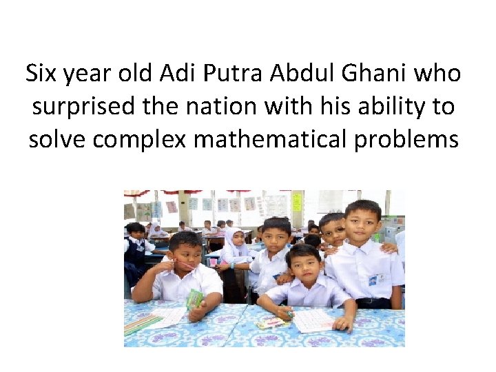 Six year old Adi Putra Abdul Ghani who surprised the nation with his ability