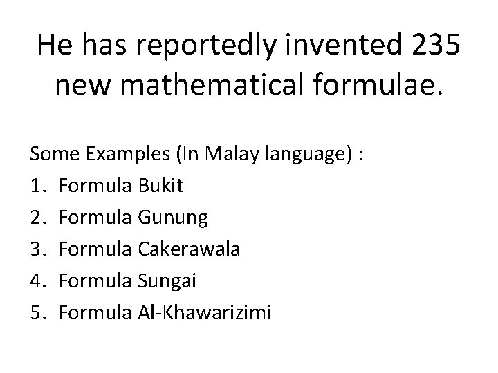 He has reportedly invented 235 new mathematical formulae. Some Examples (In Malay language) :