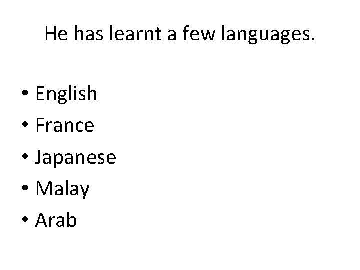 He has learnt a few languages. • English • France • Japanese • Malay
