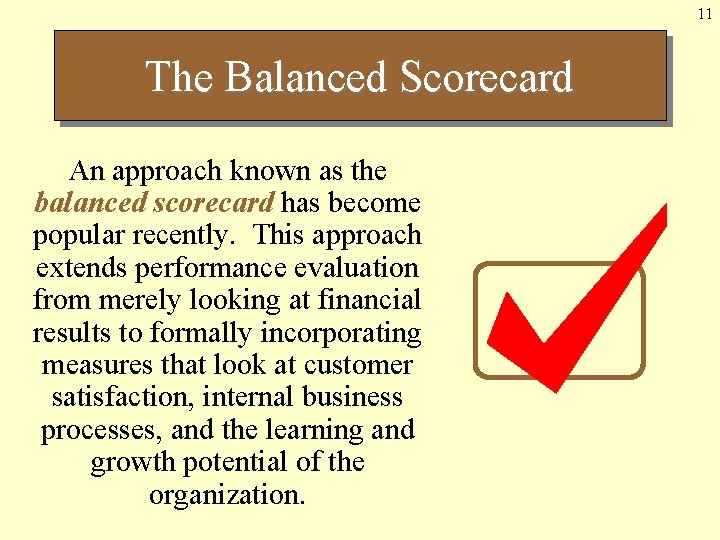 11 The Balanced Scorecard An approach known as the balanced scorecard has become popular