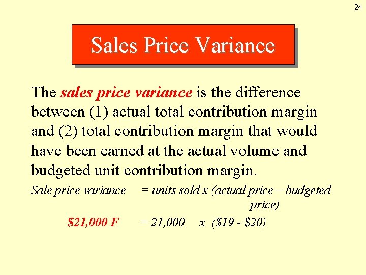 24 Sales Price Variance The sales price variance is the difference between (1) actual