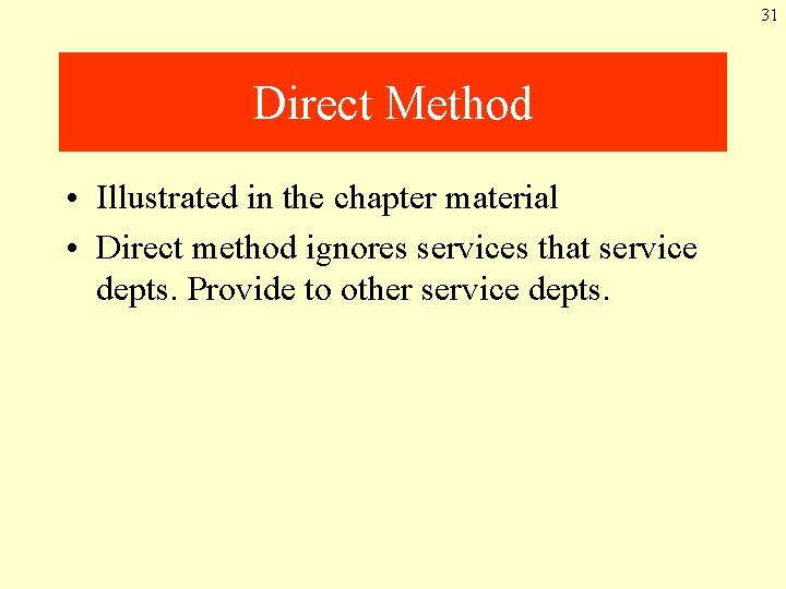 31 Direct Method • Illustrated in the chapter material • Direct method ignores services