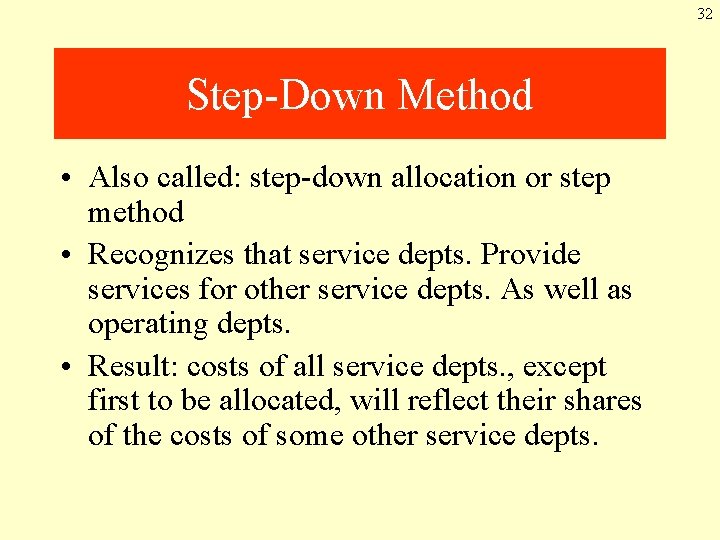 32 Step-Down Method • Also called: step-down allocation or step method • Recognizes that