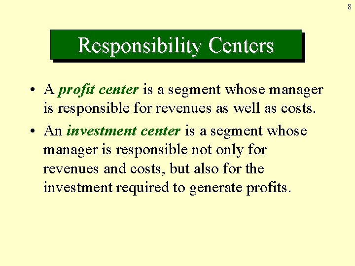 8 Responsibility Centers • A profit center is a segment whose manager is responsible