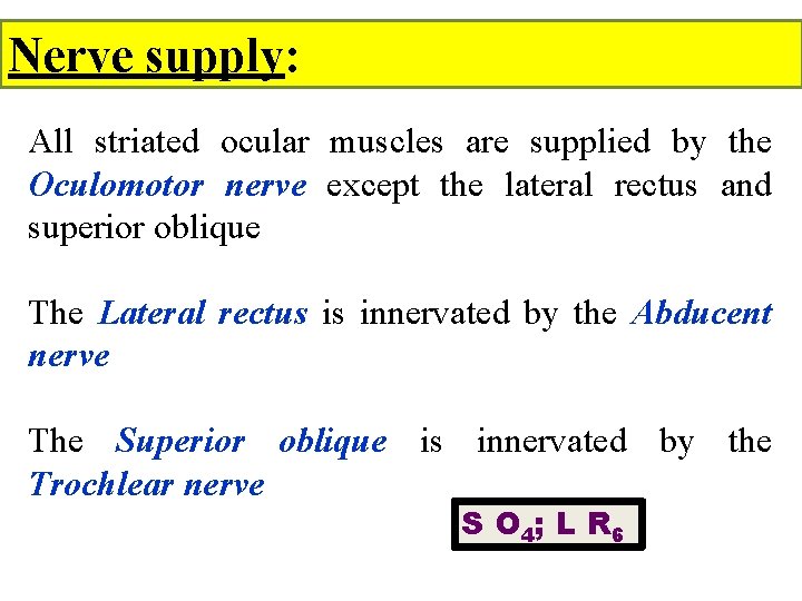 Nerve supply: All striated ocular muscles are supplied by the Oculomotor nerve except the