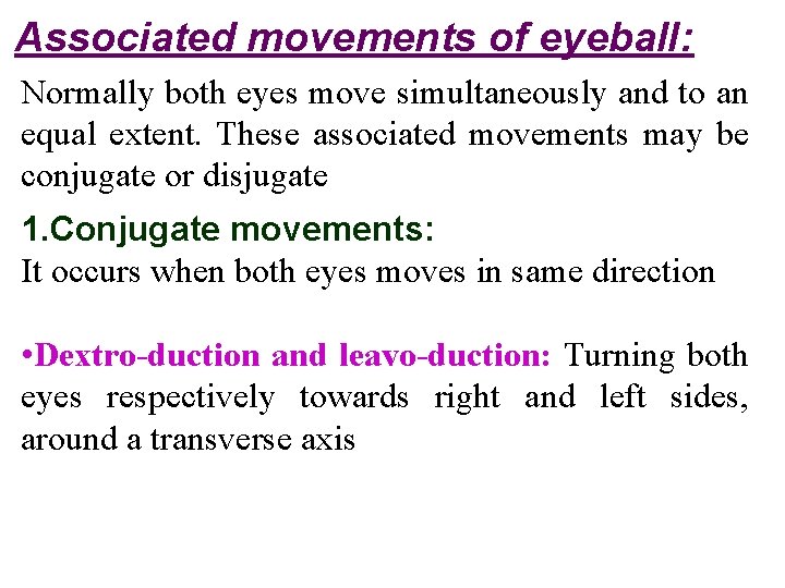 Associated movements of eyeball: Normally both eyes move simultaneously and to an equal extent.