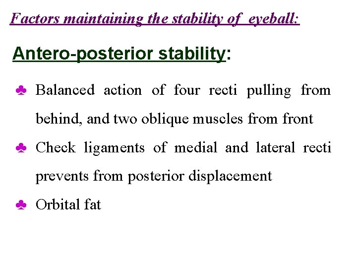 Factors maintaining the stability of eyeball: Antero-posterior stability: ♣ Balanced action of four recti