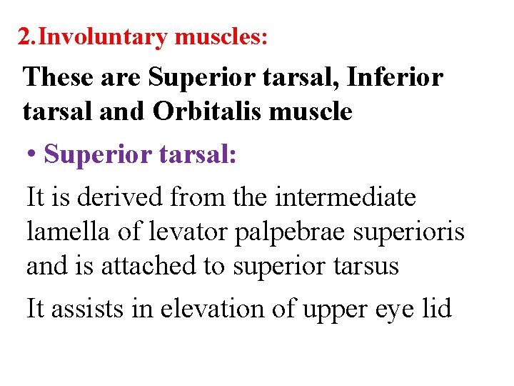 2. Involuntary muscles: These are Superior tarsal, Inferior tarsal and Orbitalis muscle • Superior