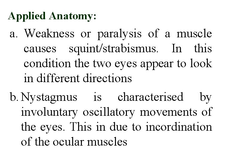 Applied Anatomy: a. Weakness or paralysis of a muscle causes squint/strabismus. In this condition