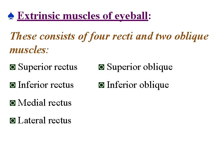 ♠ Extrinsic muscles of eyeball: These consists of four recti and two oblique muscles: