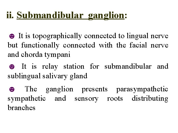 ii. Submandibular ganglion: ☻ It is topographically connected to lingual nerve but functionally connected