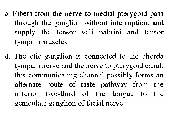 c. Fibers from the nerve to medial pterygoid pass through the ganglion without interruption,