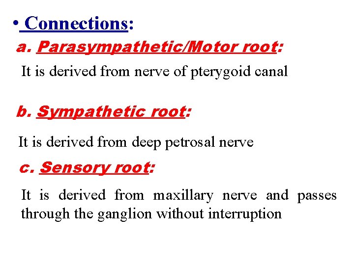  • Connections: a. Parasympathetic/Motor root: It is derived from nerve of pterygoid canal