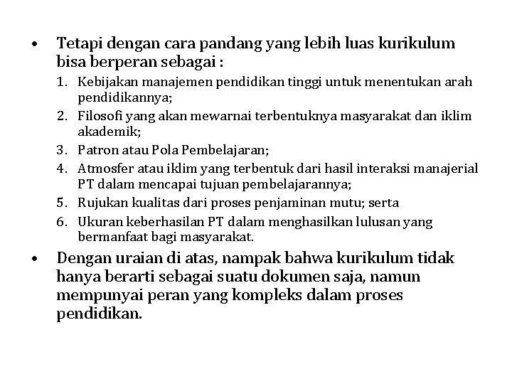  • Tetapi dengan cara pandang yang lebih luas kurikulum bisa berperan sebagai :