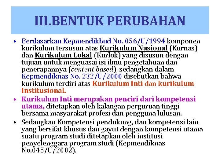 III. BENTUK PERUBAHAN • Berdasarkan Kepmendikbud No. 056/U/1994 komponen kurikulum tersusun atas Kurikulum Nasional