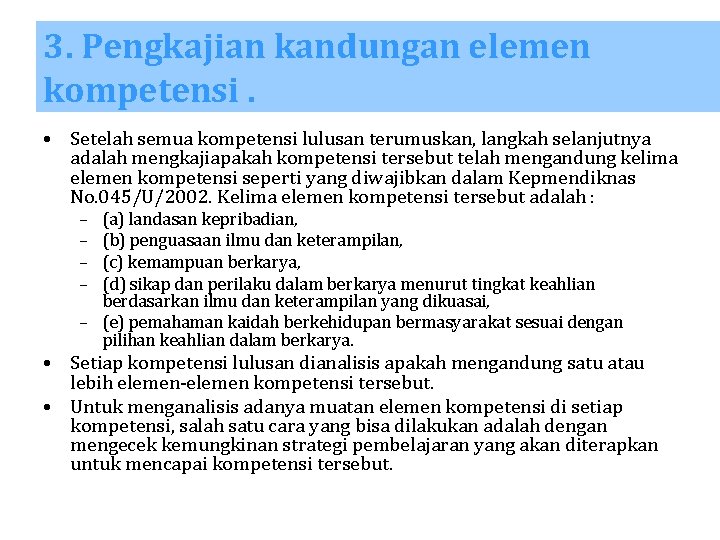 3. Pengkajian kandungan elemen kompetensi. • Setelah semua kompetensi lulusan terumuskan, langkah selanjutnya adalah