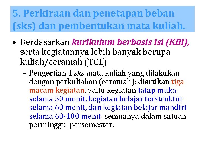 5. Perkiraan dan penetapan beban (sks) dan pembentukan mata kuliah. • Berdasarkan kurikulum berbasis