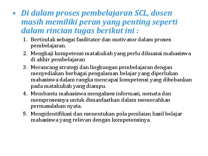  • Di dalam proses pembelajaran SCL, dosen masih memiliki peran yang penting seperti