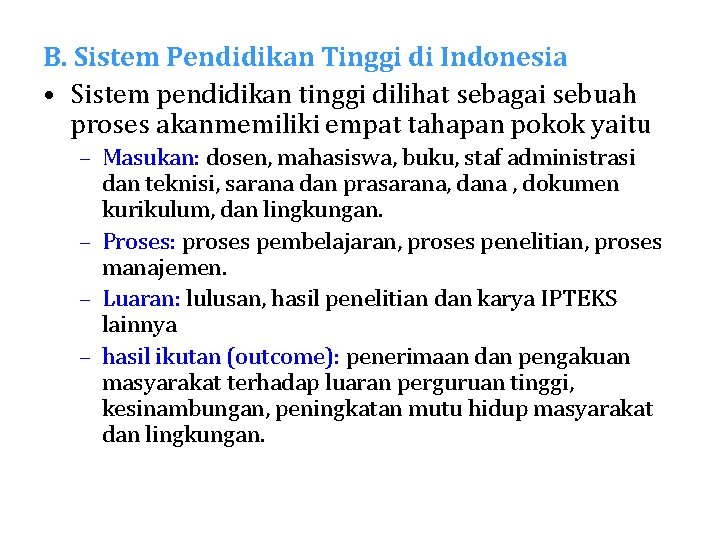 B. Sistem Pendidikan Tinggi di Indonesia • Sistem pendidikan tinggi dilihat sebagai sebuah proses