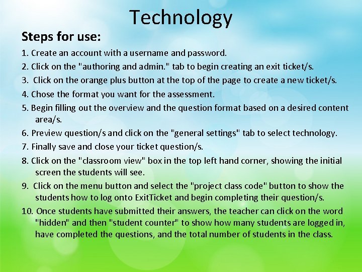 Steps for use: Technology 1. Create an account with a username and password. 2.