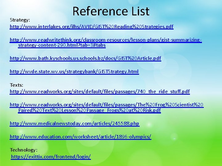 Reference List Strategy: http: //www. interlakes. org/ilhs/AVID/GIST%20 Reading%20 Strategies. pdf http: //www. readwritethink. org/classroom-resources/lesson-plans/gist-summarizingstrategy-content-290.