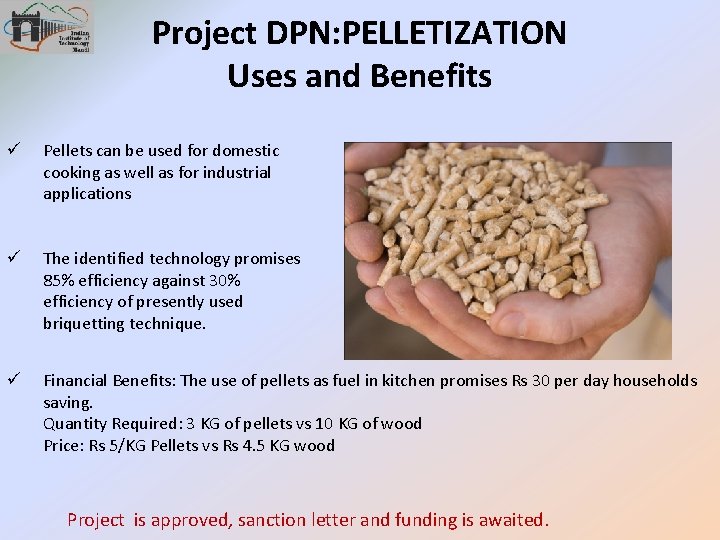 Project DPN: PELLETIZATION Uses and Benefits ü Pellets can be used for domestic cooking