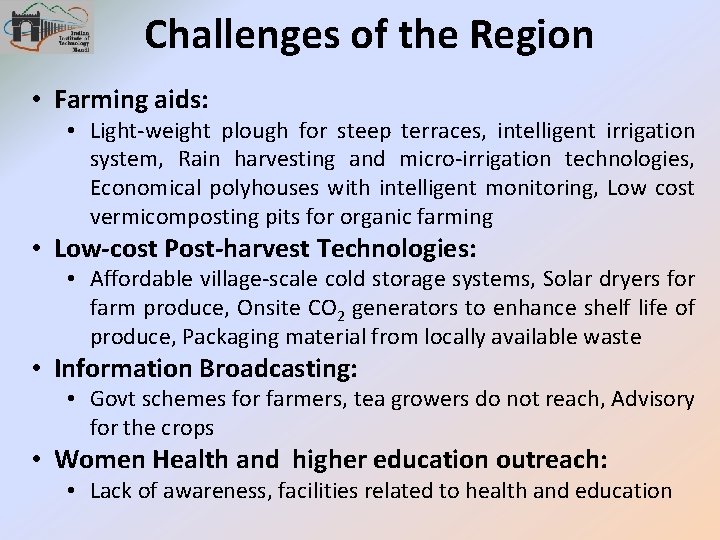 Challenges of the Region • Farming aids: • Light-weight plough for steep terraces, intelligent
