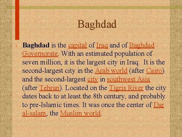 Baghdad • Baghdad is the capital of Iraq and of Baghdad Governorate. With an