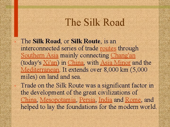 The Silk Road • • The Silk Road, or Silk Route, is an interconnected