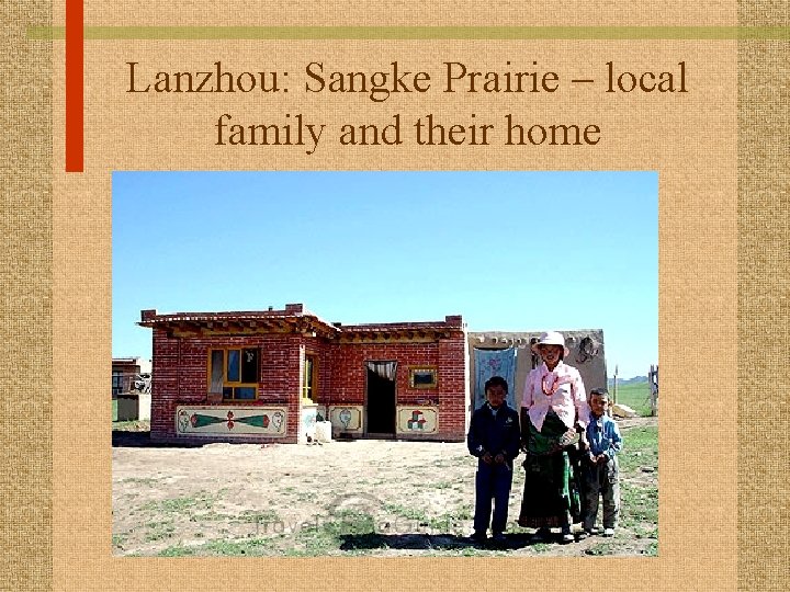 Lanzhou: Sangke Prairie – local family and their home 