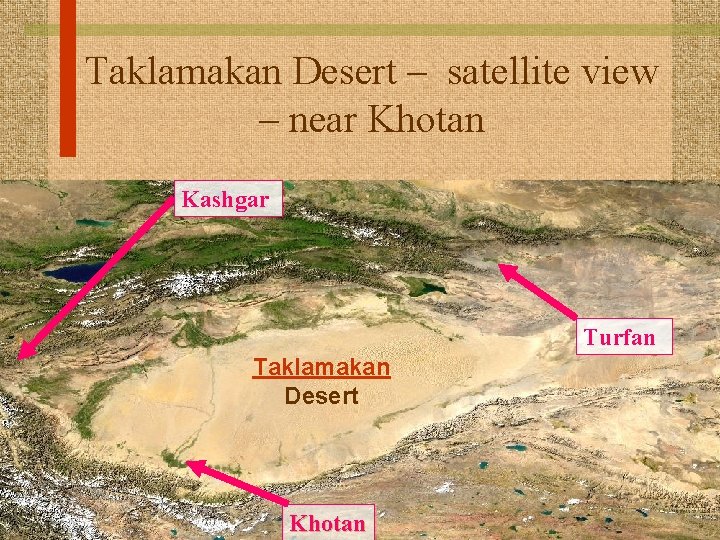 Taklamakan Desert – satellite view – near Khotan Kashgar Turfan Taklamakan Desert Khotan 