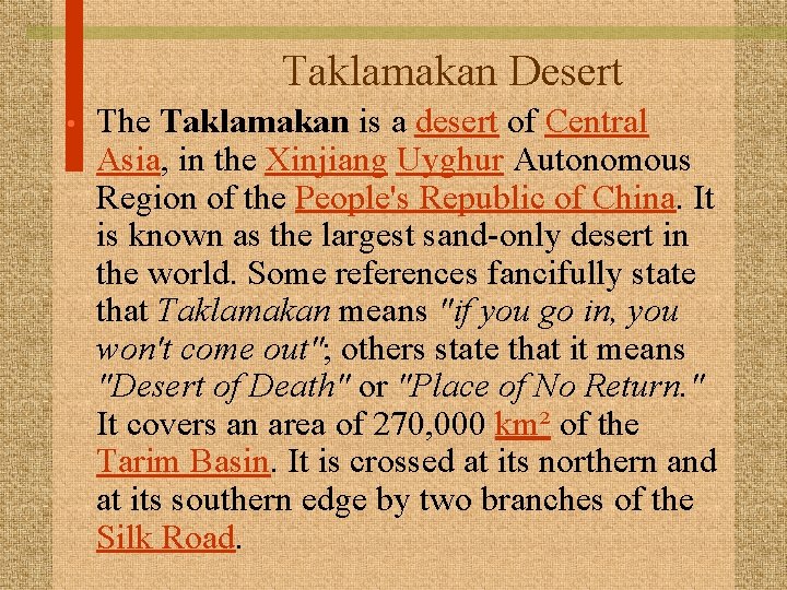Taklamakan Desert • The Taklamakan is a desert of Central Asia, in the Xinjiang