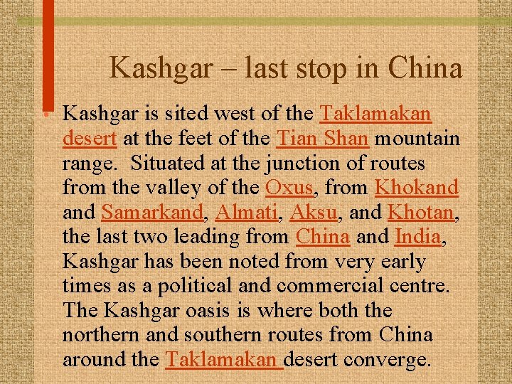 Kashgar – last stop in China • Kashgar is sited west of the Taklamakan