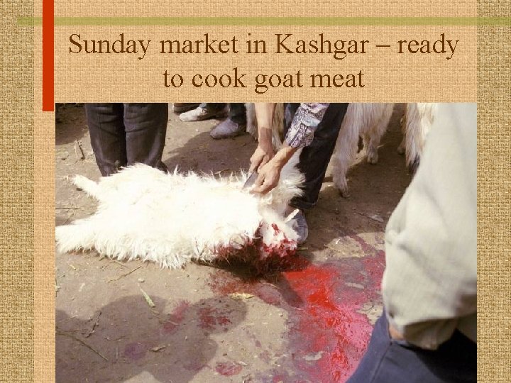 Sunday market in Kashgar – ready to cook goat meat 