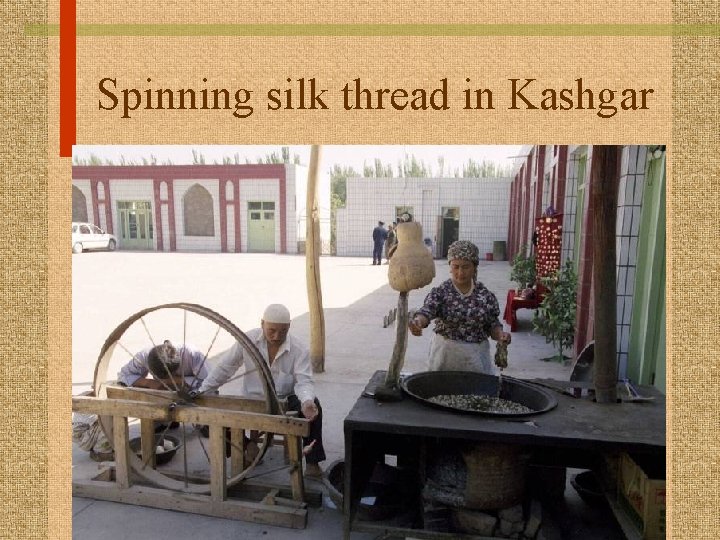 Spinning silk thread in Kashgar 
