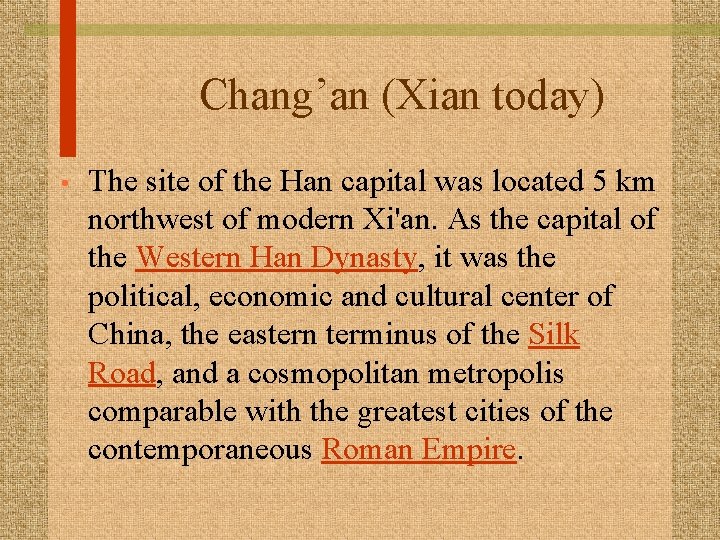 Chang’an (Xian today) • The site of the Han capital was located 5 km